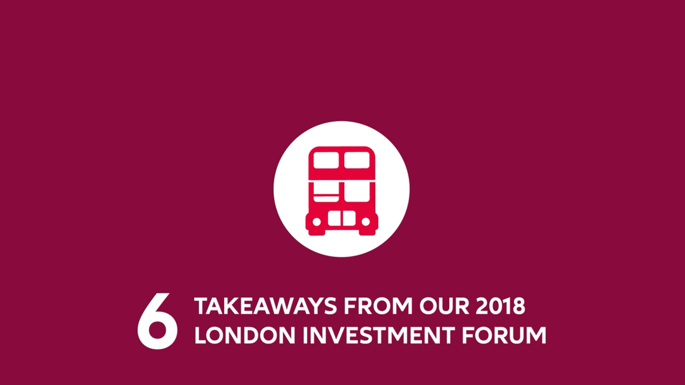 Infographic: 6 takeaways from our London Investment Forum